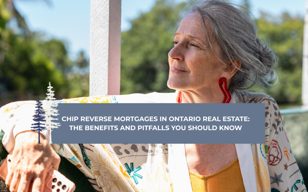 CHIP Reverse Mortgages in Ontario: The Benefits and Pitfalls You Should Know