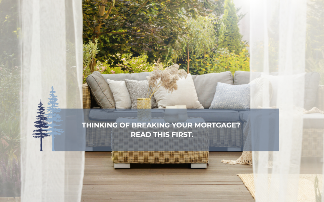 Thinking of Breaking Your Mortgage? Read This First.